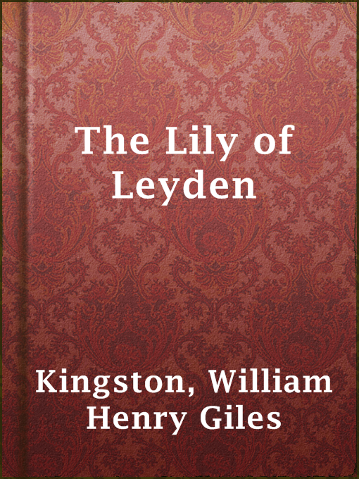 Title details for The Lily of Leyden by William Henry Giles Kingston - Available